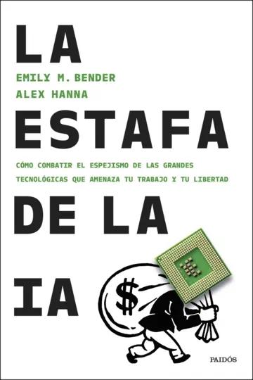 La estafa de la IA "Cómo combatir el espejismo de las grandes tecnológicas que amenaza tu trabajo y tu libertad"