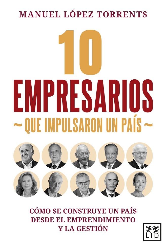 10 empresarios que impulsaron un país "Cómo se construye un país desde el emprendimiento y la gestión"