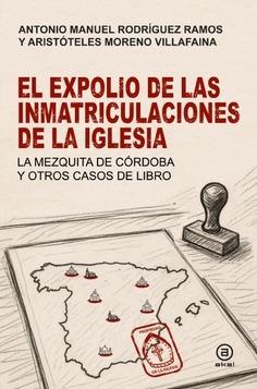 El expolio de las inmatriculaciones de la Iglesia "La mezquita de Córdoba y otros casos de libro"