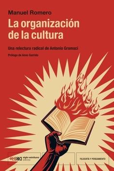 La organización de la cultura "Una relectura radical de Antonio Gramsci"