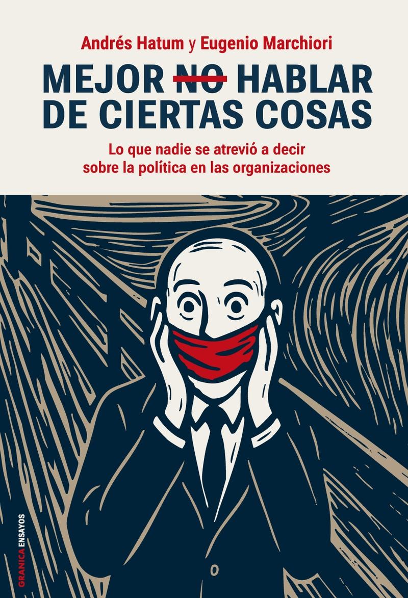 Mejor no hablar de ciertas cosas "Lo que nadie se atrevió a decir sobre la política en las organizaciones"