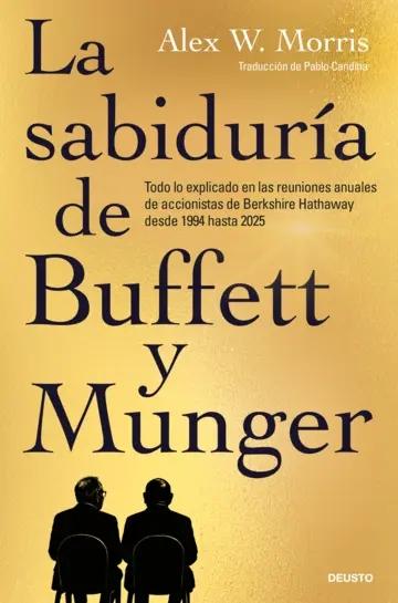 La sabiduría de Buffett y Munger "Todo lo explicado en las reuniones anuales de accionistas de Berkshire Hathaway desde 1994 hasta 2025"