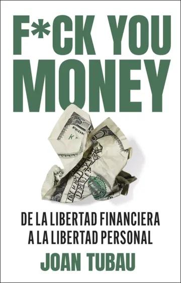 Fuck you money "De la libertad financiera a la libertad personal"