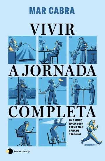 Vivir a jornada completa "Un camino hacia otra forma más sana de trabajar"