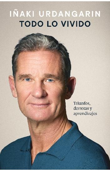 Todo lo vivido "Triunfos, derrotas y aprendizajes. Memorias de Iñaki Urdangarin"