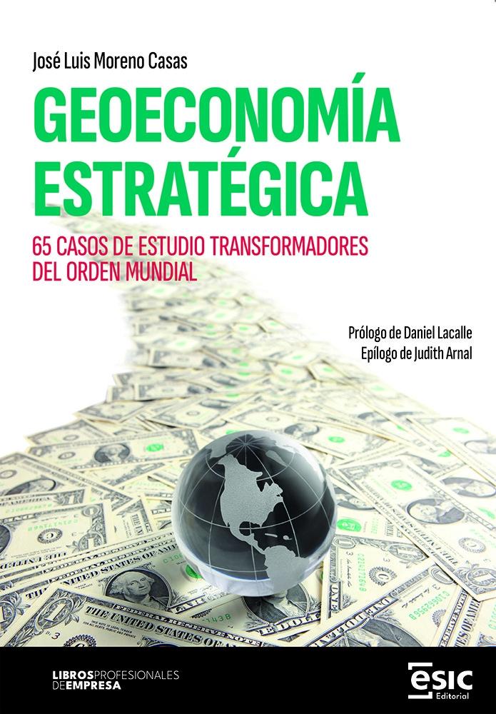 Geoeconomía estratégica "65 casos de estudio transformadores del orden mundial"