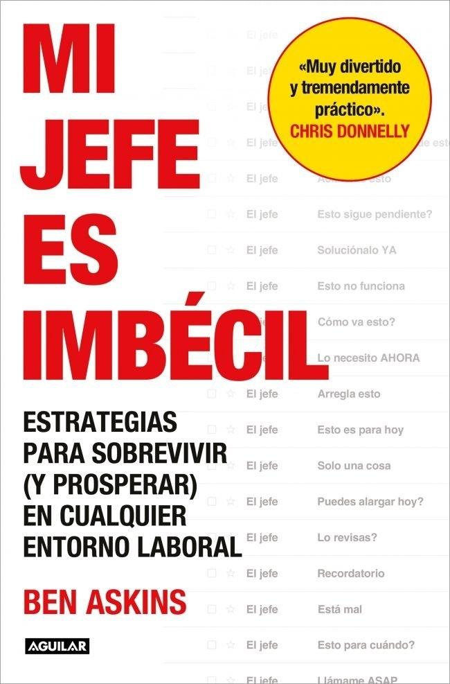 Mi jefe es imbécil "Estrategias para sobrevivir (y prosperar) en cualquier entorno de trabajo"