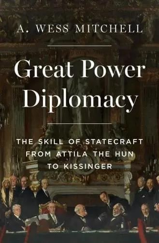Great Power Diplomacy "The Skill of Statecraft from Attila the Hun to Kissinger"
