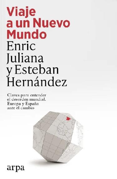 Viaje a un Nuevo Mundo "Claves para entender el desorden mundial. Europa y España ante el cambio"