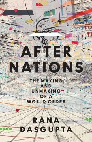 After Nations "The Making and Unmaking of a World Order"