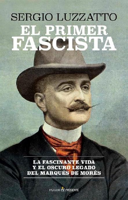 El primer fascista "La fascinante vida y el oscuro legado del Marqués de Morés"