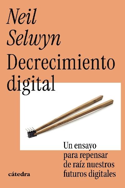 Decrecimiento digital "Un ensayo para repensar de raiz nuestros futuros digitales"