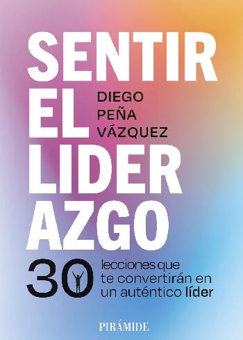 Sentir el liderazgo "30 lecciones que te convertirán en un auténtico lider"