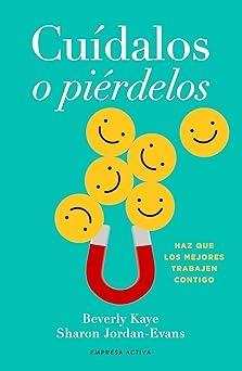 Cuídalos o piérdelos "Haz que los mejores trabajen contigo"
