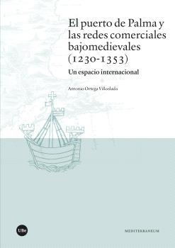 El puerto de Palma y las redes comerciales bajomedievales (1230-1353) "Un espacio interncional"