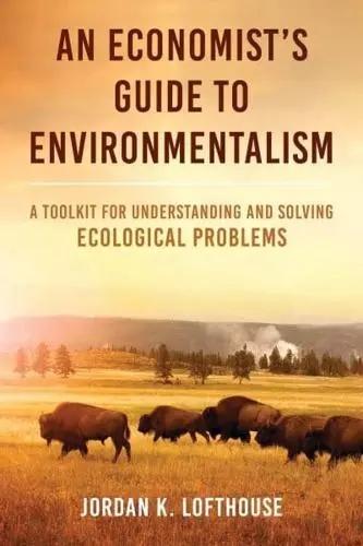 An Economist's Guide to Environmentalism "A Toolkit for Understanding and Solving Ecological Problems"