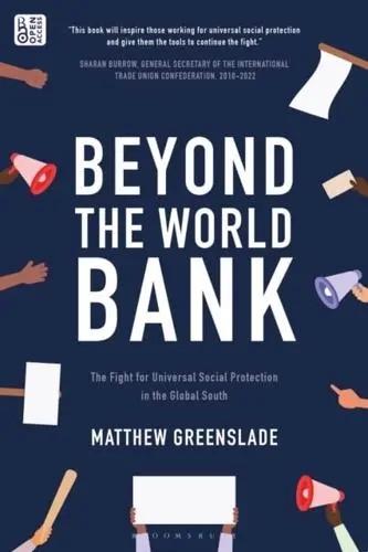 Beyond the World Bank "The Fight for Universal Social Protection in the Global South"