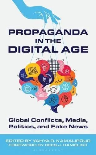 Propaganda in the Digital Age "Global Conflicts, Media, Politics, and Fake News"