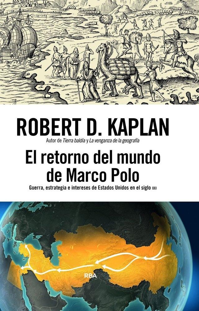 El retorno del mundo de Marco Polo "Guerra, estrategia e intereses de Estados Unidos en el siglo XXI"