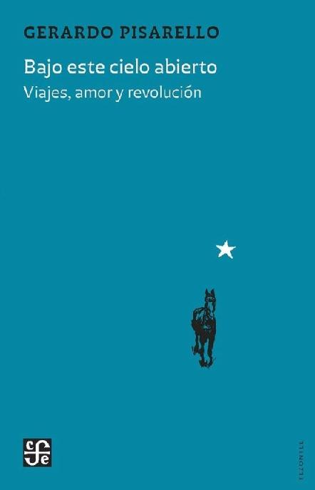 Bajo este cielo abierto "Viajes, amor y revolución"