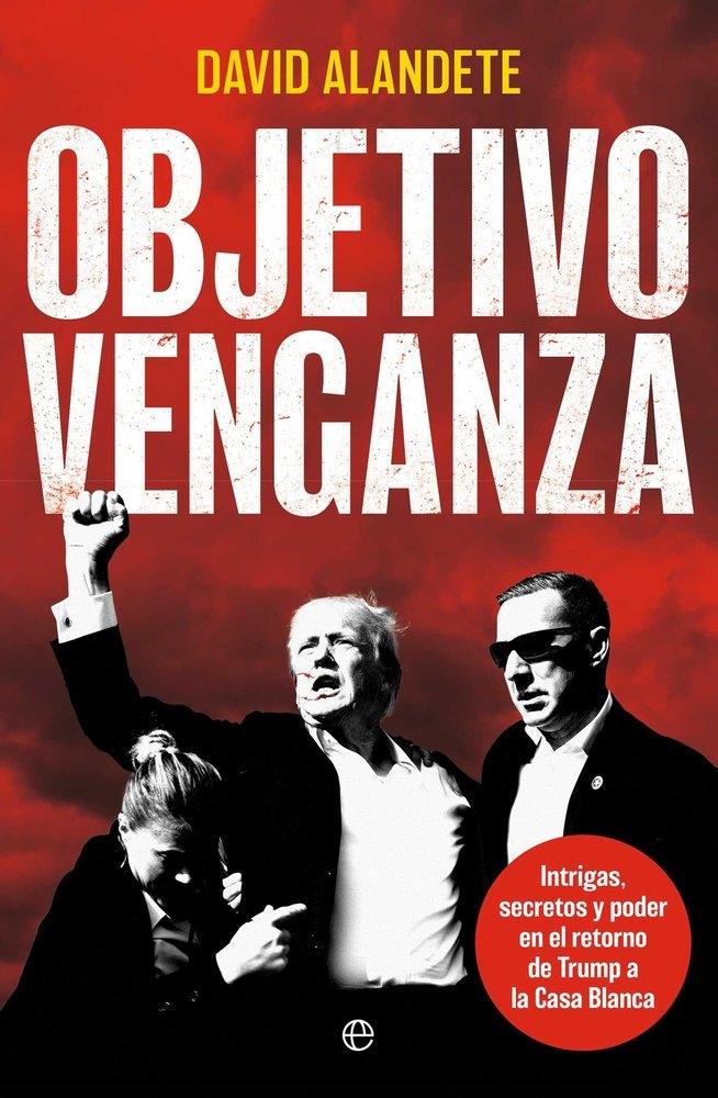 Objetivo venganza "Intrigas, secretos y poder en el retorno de Trump a la Casa Blanca"