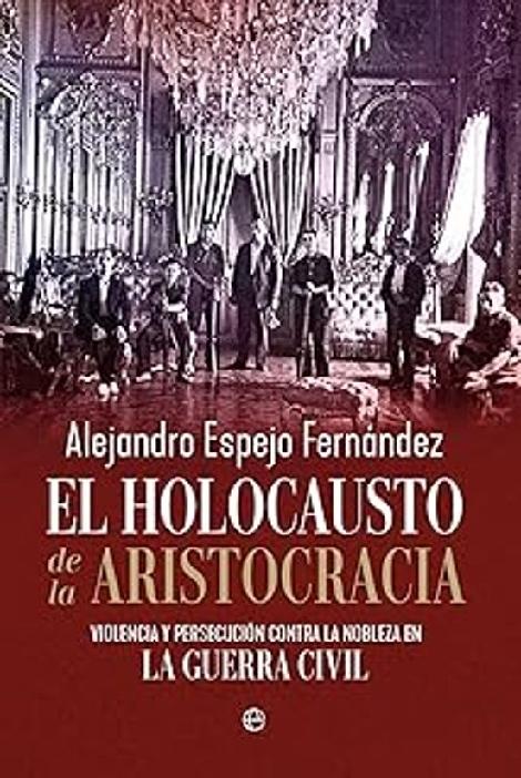 El holocuasto de la aristocracia "Violencia y persecución contra la nobleza en la Guerra Civil"