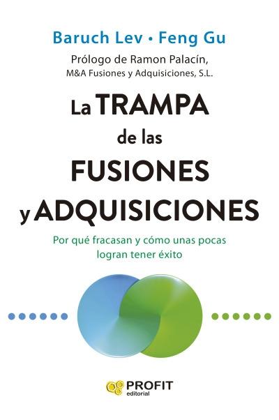 La trampa de las fusiones y adquisiciones "Por qué fracasan y cómo unas pocas logran tener éxito"