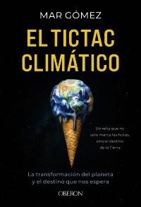El tictac climático "La transformación del planeta y el destino que nos espera"