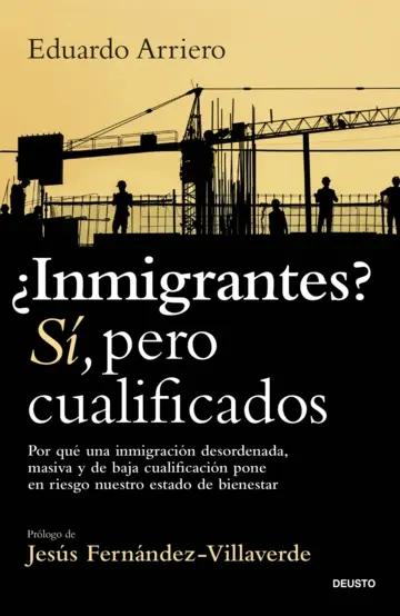 ¿Inmigrantes? Sí, pero cualificados "Por qué una inmigración desordenada, masiva y de baja cualificación pone en riesgo nuestro estado de bie"