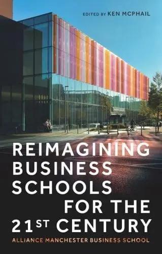 Reimagining Business Schools for the 21st Century "Alliance Manchester Business School"