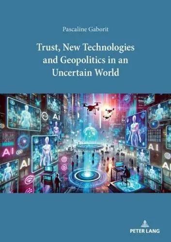 Trust, New Technologies and Geopolitics in an Uncertain World