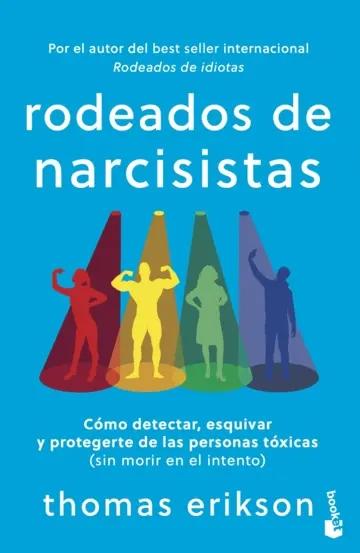 Rodeados de narcisistas "Cómo detectar, esquivar y protegerte de las personas tóxicas (sin morir en el intento)"