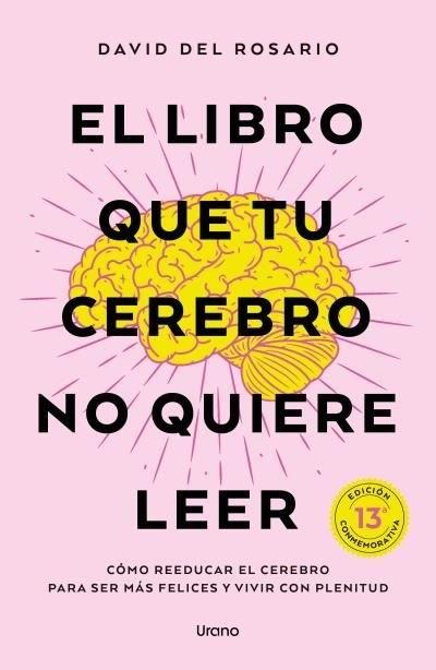 El libro que tu cerebro no quiere leer "Cómo reeducar el cerebro para ser más felices y vivir con plenitud"