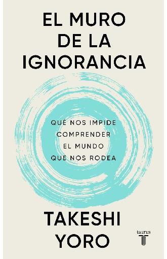 El muro de la ignorancia "Qué nos impide comprender el mundo que nos rodea"