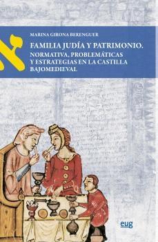 Familia judía y patrimonio "Normativa, problemáticas y estrategias en la Castilla bajomedieval"