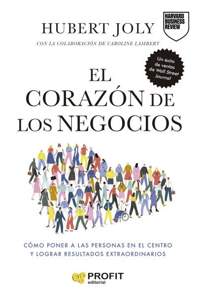 El corazón de los negocios "Cómo poner a las personas en el centro y lograr resultados extraordinarios"