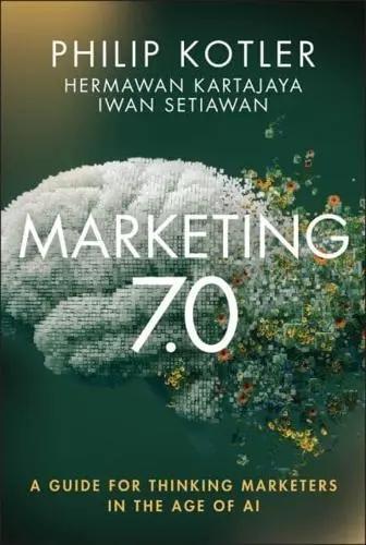 Marketing 7.0 "A Guide for Thinking Marketers in the Age of AI"