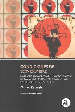 Condiciones de servidumbre "Sionismo, Silicon Valley y colonialismo de colonos digital en la lucha por la liberación de Palestina"