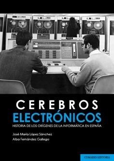 Cerebros electrónicos "Historia de los orígenes de la informática en España"