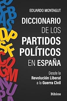 Diccionario de los partidos políticos en España "De la Revolución Liberal a la Guerra Civil"
