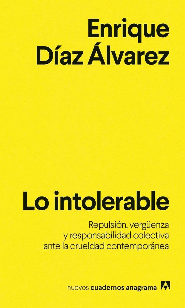 Lo intolerable "Repulsión, vergüenza y responsabilidad colectiva ante la crueldad contamporánea"