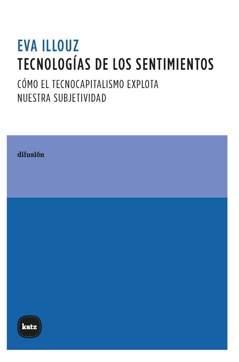 Tecnologías de los sentimientos "Cómo el tecnocapitalismo explota nuestra subjetividad"