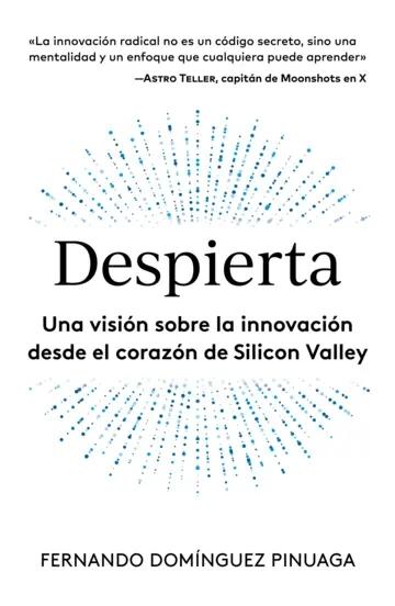 Despierta "Una visión sobre la innovación desde el corazón de Silicon Valley"