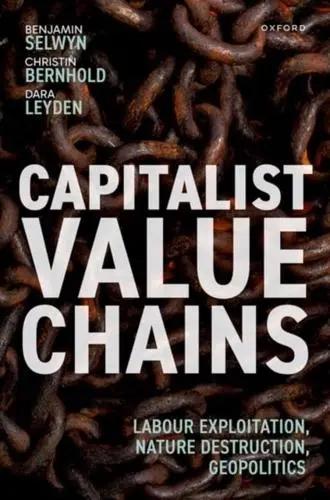 Capitalist Value Chains "Labour Exploitation, Nature Destruction, Geopolitics"