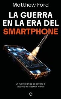 La guerra en la era del smartphone "Un nuevo campo de batalla al alcance de nuestras manos"