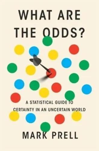 What Are the Odds? "A Statistical Guide to Certainty in an Uncertain World"