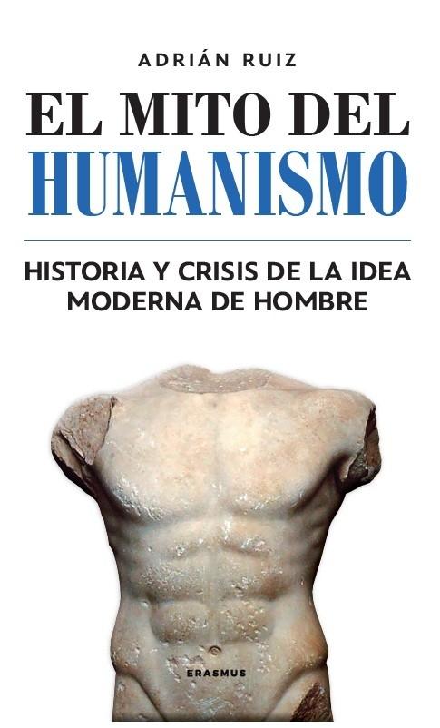 El mito del humanismo "Historia y crisis de la idea moderna de hombre"