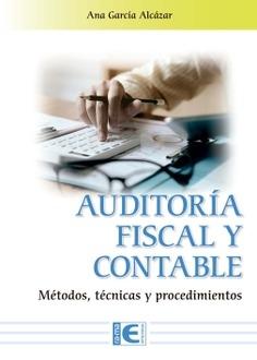 Auditoría Fiscal y Contable "Métodos, técnicas y procedimientos"