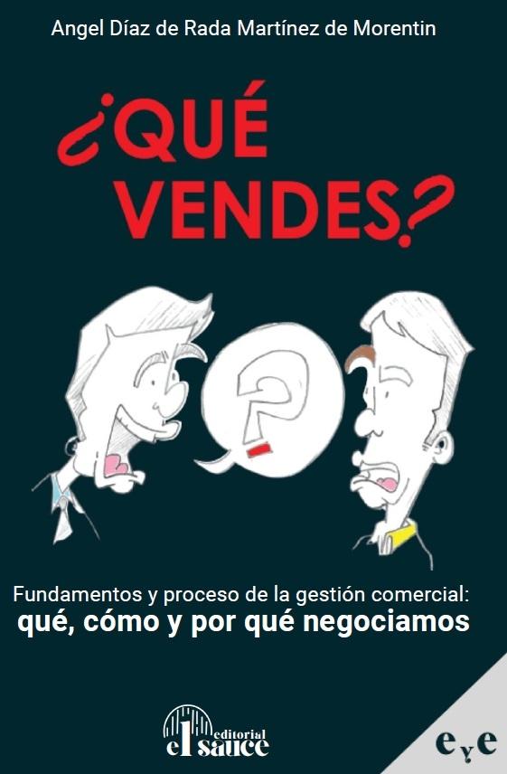 ¿Qué vendes? "Fundamentos y proceso de la gestión comercial: qué, cómo y por qué negociamos"