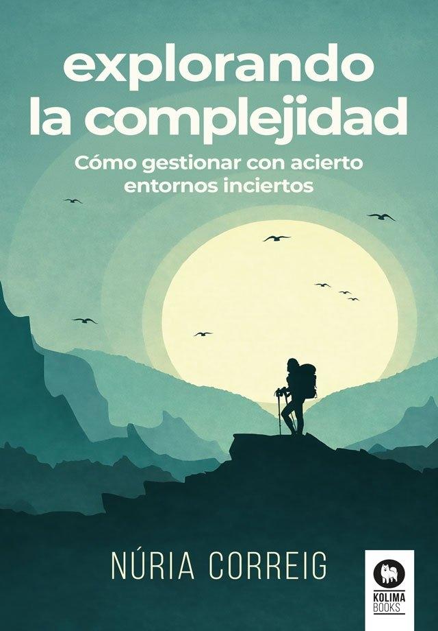 Explorando la complejidad "Cómo gestionar con acierto entornos inciertos"